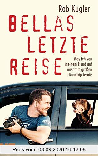 Bellas letzte Reise: Was ich von meinem Hund auf unserem großen Roadtrip lernte