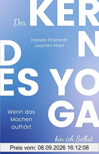 Der Kern des Yoga bin ich Selbst , Ein Wegweiser durch spirituelle Entwicklungsprozesse: Wenn das Machen aufhört