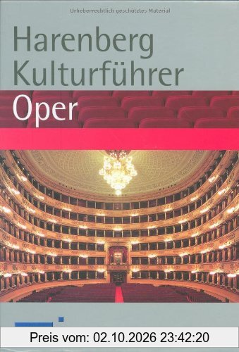Harenberg Kulturführer Oper: Werkbeschreibungen von 280 Opern, Biografien von 130 Komponisten