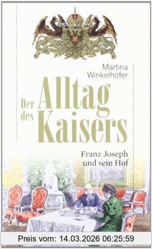 Martina Winkelhofer Der Alltag Des Kaisers. Franz Joseph Und Sein Hof
