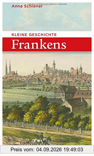 Kleine Geschichte Frankens (Bayerische Geschichte)