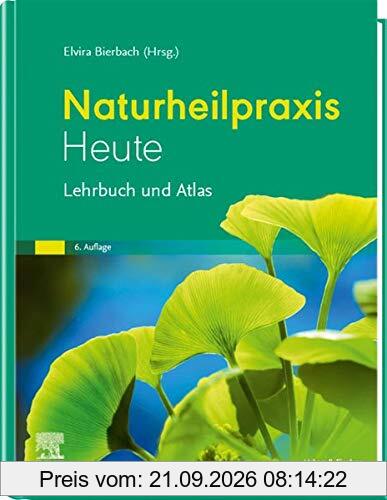 Naturheilpraxis heute: Lehrbuch und Atlas