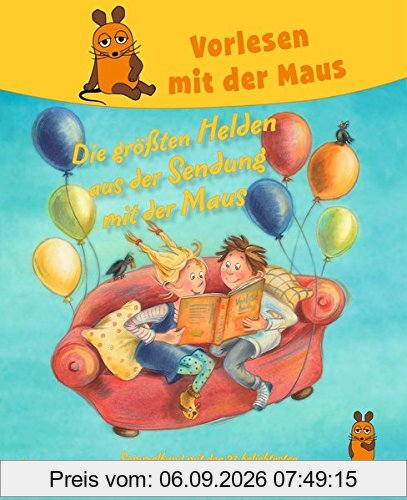 Vorlesen mit der Maus - Die größten Helden aus der Sendung mit der Maus: Sammelband mit über 20 der beliebtesten Bilderbücher aus der Sendung mit der Maus
