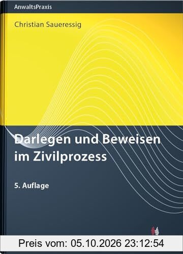 Darlegen und Beweisen im Zivilprozess (AnwaltsPraxis)