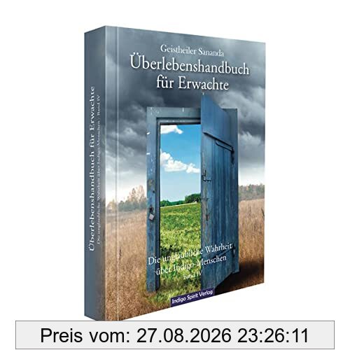 Geistheiler Sananda: Überlebenshandbuch für Erwachte: Die unglaubliche Wahrheit über Indigo-Menschen - Band 4