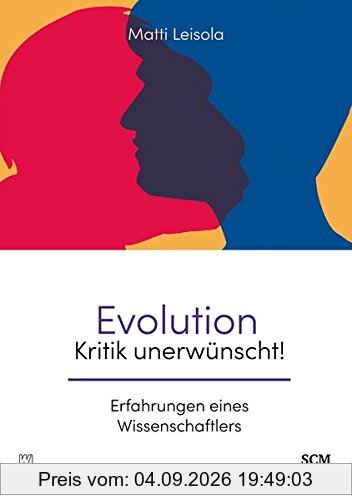 Evolution - Kritik unerwünscht!: Erfahrungen eines Wissenschaftlers