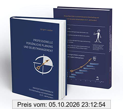 Professionelle Persönliche Planung und Selbstmanagement: Navigationshandbuch für Arbeitsalltag und Arbeitsleben im 21.Jahrhundert