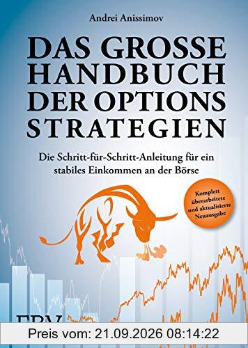 Das große Handbuch der Optionsstrategien: Die Schritt-für-Schritt-Anleitung für ein stabiles Einkommen an der Börse