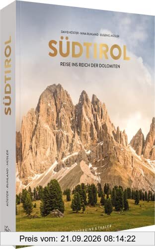 Bildband – Südtirol: Reisen ins Reich der Dolomiten. Slow Travel Südtirol mit atemberaubenden Aufnahmen