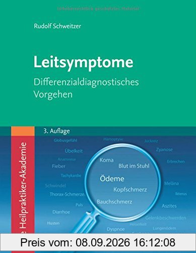 Die Heilpraktiker-Akademie. Leitsymptome: Differenzialdiagnostisches Vorgehen