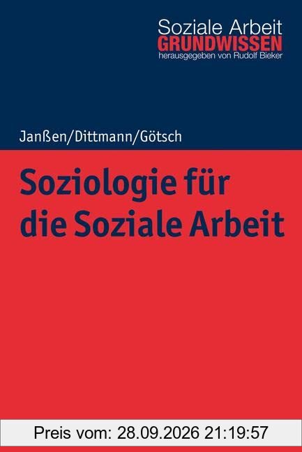 Soziologie für die Soziale Arbeit (Grundwissen Soziale Arbeit, 46, Band 46)