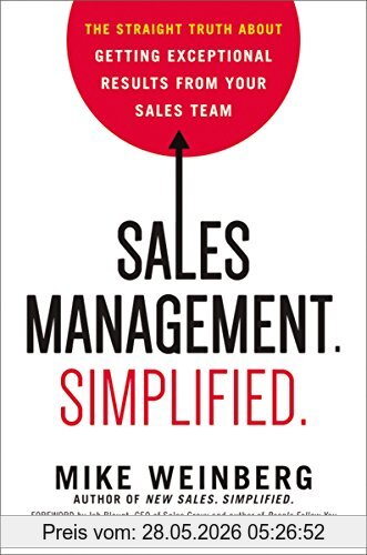 Adam Weinberg Sales Management. Simplified. The Straight Truth About Getting Exceptional Results From Your Sales Team