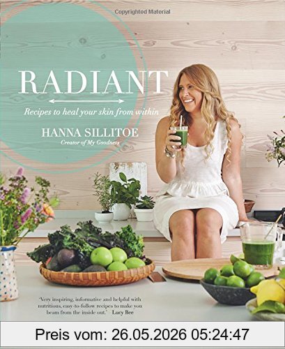 Hanna Sillitoe Radiant - Eat Your Way To Healthy Skin, Recipes To Heal Your Skin From Within