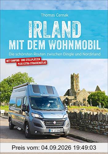 Irland mit dem Wohnmobil: Die schönsten Routen zwischen Dingle und Nordirland. Der Wohnmobil-Reiseführer mit Straßenatlas, GPS-Koordinaten zu den Stellplätzen und Streckenleisten. Neu 2019