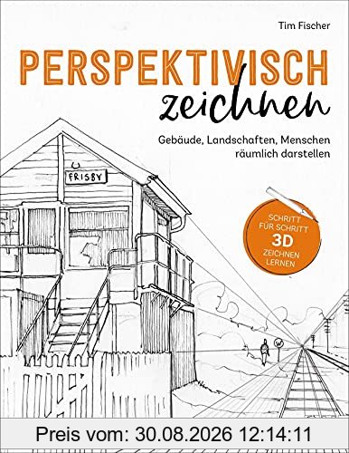Zeichnen: Perspektivisch zeichnen. Gebäude, Landschaften, Menschen dreidimensional darstellen. Anleitungsbuch für Einsteiger und Fortgeschrittene. Mit ... Landschaften, Menschen räumlich darstellen