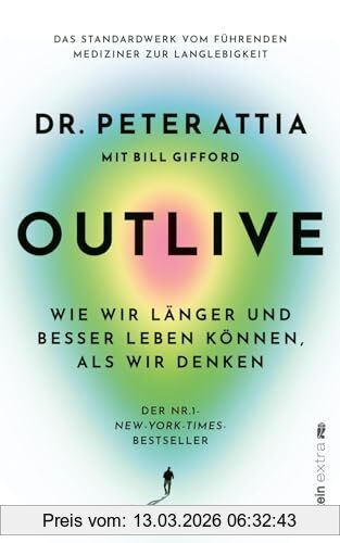 Attia, Dr. Peter Outlive, Wie Wir Länger Und Besser Leben Können, Als Wir Denken | Das Standardwerk Vom Führenden Mediziner Zur Langlebigkeit | Deutsche Ausgabe