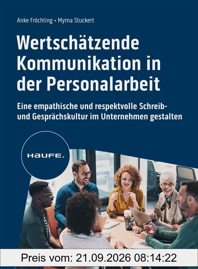 Wertschätzende Kommunikation in der Personalarbeit: Eine empathische und respektvolle Schreib- und Gesprächskultur im Unternehmen gestalten …