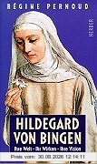 Hildegard von Bingen. Ihre Welt, ihr Wirken, ihre Visionen