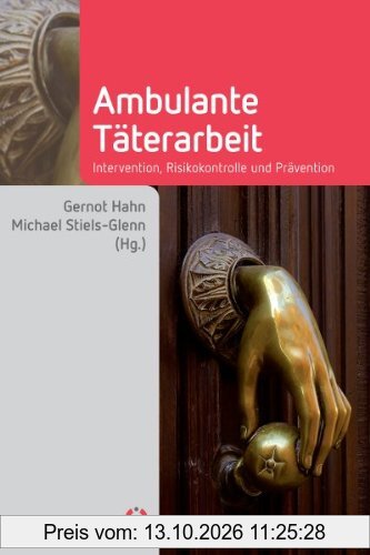 Handbuch Ambulante Täterarbeit: Intervention, Risikokontrolle und Prävention