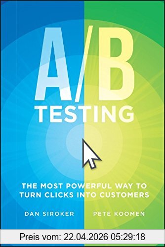 Dan Siroker A / B Testing, The Most Powerful Way To Turn Clicks Into Customers