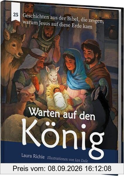 Warten auf den König: 25 Geschichten aus der Bibel, die zeigen, warum Jesus auf diese Erde kam