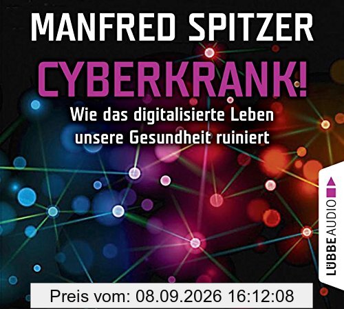 Cyberkrank!: Wie das digitalisierte Leben unserer Gesundheit ruiniert.