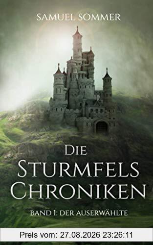Die Sturmfels Chroniken Band 1: Der Auserwählte