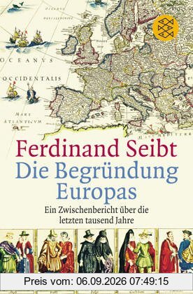 Die Begründung Europas: Ein Zwischenbericht über die letzten tausend Jahre