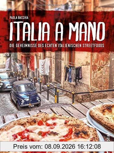 Kochbuch: Italia a Mano - Die Geheimnisse des echten italienischen Streetfoods. Polpettine, Arancini, gefüllte Tintenfische, Cannolis und Beignets. Die echte italienische Küche neu entdeckt.
