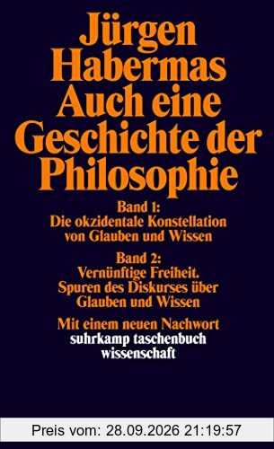 Auch eine Geschichte der Philosophie: Band 1: Die okzidentale Konstellation von Glauben und Wissen. Band 2: Vernünftige Freiheit. Spuren …