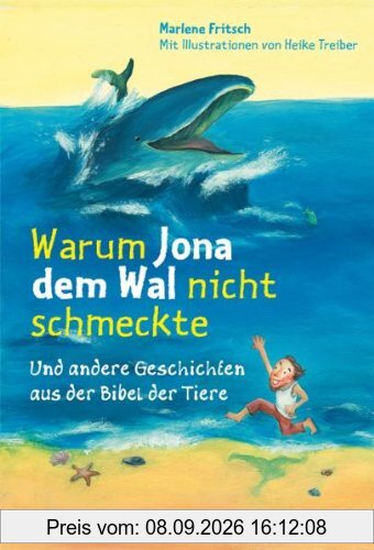 Warum Jona dem Wal nicht schmeckte: Und andere Geschichten aus der Bibel der Tiere