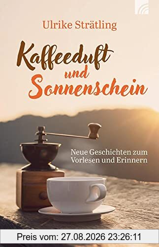 Kaffeeduft und Sonnenschein: Neue Geschichten zum Vorlesen und Erinnern