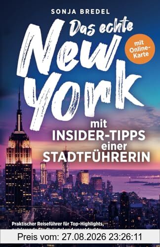 Das echte New York mit Insider-Tipps einer Stadtführerin - Praktischer Reiseführer für Top-Highlights, pulsierende Stadtviertel und unentdeckte Orte abseits des Touristenstroms