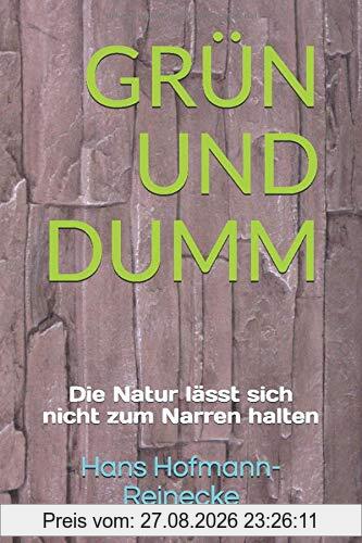 GRÜN UND DUMM: Die Natur lässt sich nicht zum Narren halten