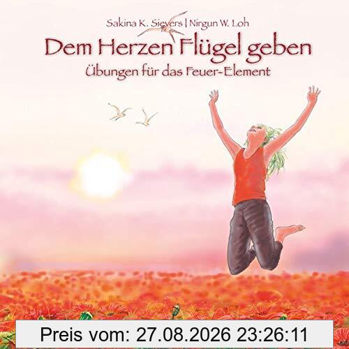 Dem Herzen Flügel geben: Übungen für das Feuer-Element