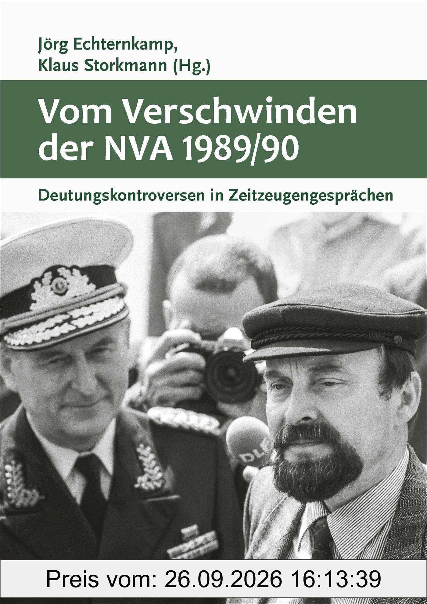 Vom Verschwinden der Nationalen Volksarmee 1989/90: Deutungskontroversen in Zeitzeugengesprächen (Militärgeschichte der DDR, Band 30)