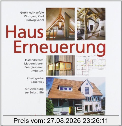 Hauserneuerung: Instandsetzen, Modernisieren, Energiesparen, Umbauen