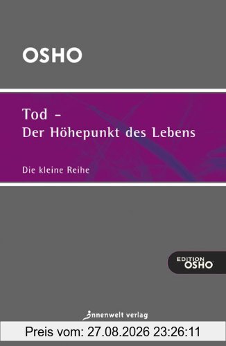 Tod - der Höhepunkt des Lebens: Ausgewählte Texte zum Thema Leben, Tod und Sterben