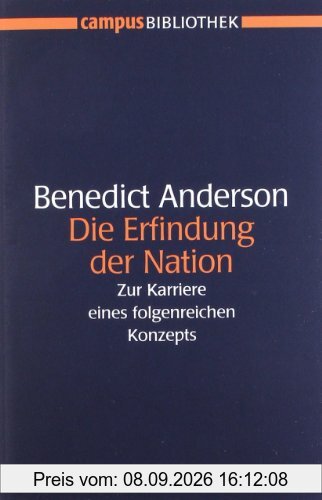 Die Erfindung der Nation: Zur Karriere eines folgenreichen Konzepts (Campus Bibliothek)