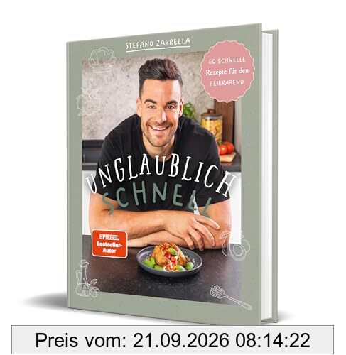 Unglaublich schnell: 60 schnelle Rezepte für den Feierabend von Stefano Zarrella