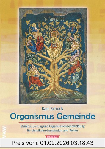 Organismus Gemeinde: Struktur, Leitung und Organsiationsentwicklung für christliche Gemeinden und Werke