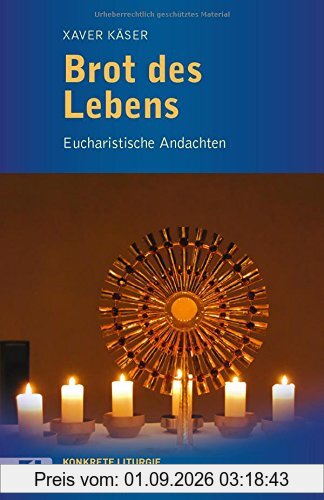 Brot des Lebens: Eucharistische Andachten (Konkrete Liturgie)
