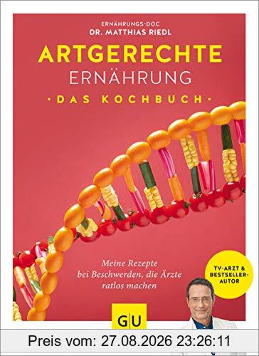Artgerechte Ernährung – Das Kochbuch: Die besten Rezepte gegen Krankheiten und Beschwerden, die Ärzte ratlos machen (GU Diät&Gesundheit)