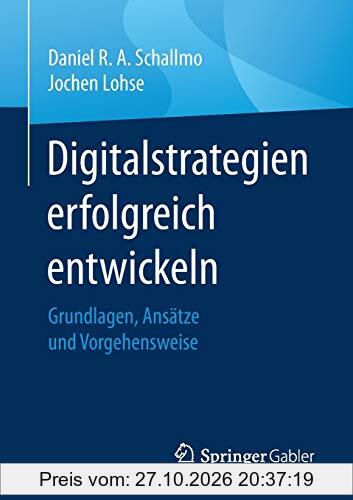 Digitalstrategien erfolgreich entwickeln: Grundlagen, Ansätze und Vorgehensweise
