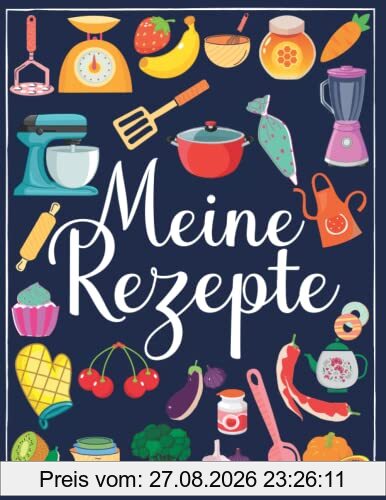 Meine Rezepte: Rezeptbuch Zum Selberschreiben mit Platz Für 100 Rezepte Mit Inhaltsverzeichnis -Format A4 (21.59 x 27.94 cm)