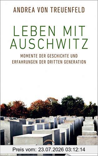 Andrea von Treuenfeld Leben Mit Auschwitz, Momente Der Geschichte Und Erfahrungen Der Dritten Generation