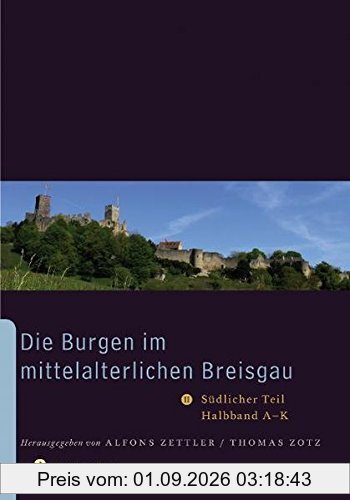Die Burgen im mittelalterlichen Breisgau II.: Südlicher Teil, Halbband A - K (Archäologie und Geschichte)
