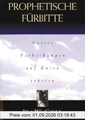 Prophetische Fürbeitte, Gottes erhißungen auf Knien erbeten