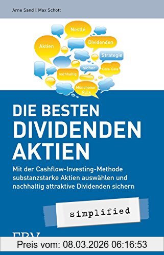 Arne Sand Die Besten Dividenden-Aktien Simplified, Mit Der Cashflow-Investing-Methode Substanzstarke Aktien Auswählen Und Nachhaltig Attraktive Dividenden