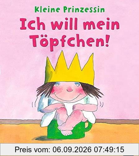 Ich will mein Töpfchen!: Kleine Prinzessin
